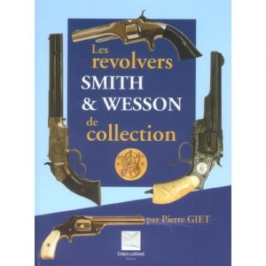 Les Revolvers Smith Et Wesson De Collection - Pierre Giet