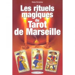 Les Rituels Magiques Du Tarot De Marseille - Emma Decourtay