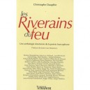 Les Riverains Du Feu , Une Anthologie Emotiviste De La Poesie Francophone - Christophe Dauphin