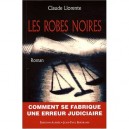 Les Robes Noires Ou L'erreur Judiciaire - Claude Llorente