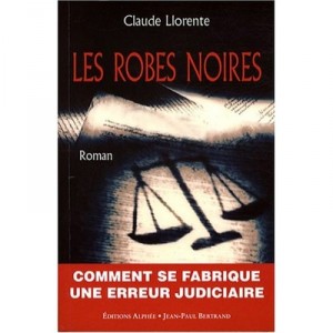 Les Robes Noires Ou L'erreur Judiciaire - Claude Llorente
