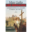 Les Romains T.5 , Constantin Le Grand, L'empire Du Christ - Max Gallo