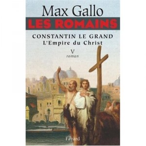Les Romains T.5 , Constantin Le Grand, L'empire Du Christ - Max Gallo