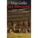 Les Romains T.4 , Marc Aurele, Le Martyre Des Chretiens - Max Gallo