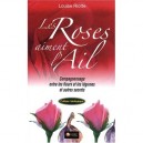 Les Roses Aiment L'ail , Campagnonnage Entre Fleurs - Riotte