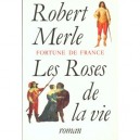 Les Roses De La Vie - Robert Merle