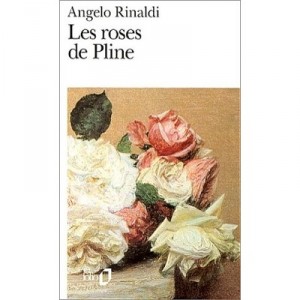 Les Roses De Pline - Angelo Rinaldi