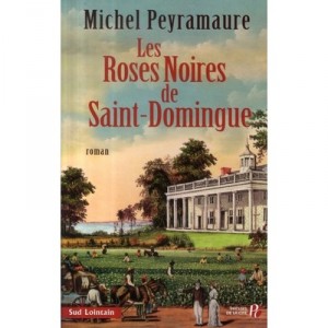 Les Roses Noires De Saint-domingue - Michel Peyramaure