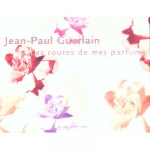 Les Routes De Mes Parfums - Jean-paul Guerlain