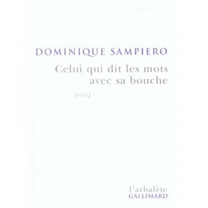 Celui Qui Dit Les Mots Avec Sa Bouche - Dominique Sampiero