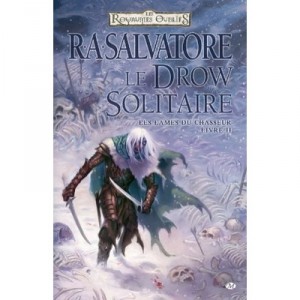 Les Royaumes Oublies - Les Lames Du Chasseur T.2 , Le Drow Solitaire - R.a. Salvatore