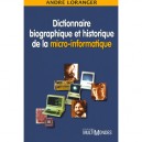 Dictionnaire Biographique Et Historique De La Micro-informatique - Andre Loranger