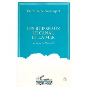 Les Ruisseaux, Le Canal Et La Mer , Les Eaux De Marseille - Pierre Vidal-naquet