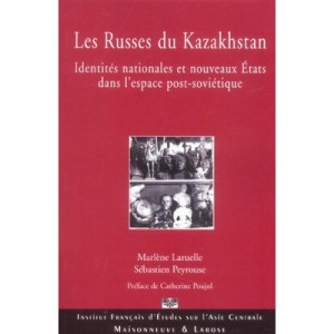 Les Russes Du Kazakhstan , Identites Nationales Et Nouveaux Etats Dans La Russie Post-sovietique - Marlene Laruelle , Sebastien
