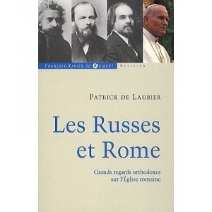 Les Russes Et Rome , Grands Regards Orthodoxes Sur L'eglise Romaine - Patrick De Laubier