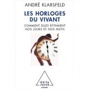 Les Horloges Du Vivant , Comment Elles Rythment Nos Jours Et Nos Nuits - Andre Klarsfeld