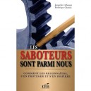 Les Saboteurs Sont Parmi Nous , Comment Les Reconnaitre, S'en Proteger Et S'en Inspirer - Frederique Chatain , Jacqueline Arbog