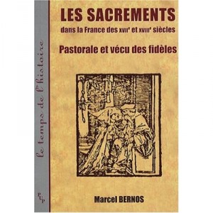 Les Sacrements Dans La France Des Xvii Et Xviiie Siecles - Bernos M