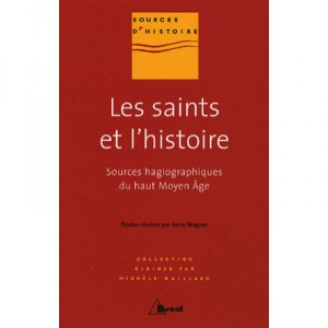 Les Saints De L'histoire , Les Sources Hagiographiques Du Haut Moyen Age - M Gaillard , A Wagner , A Dubreucq