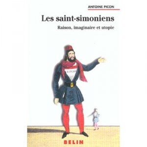 Les Saint-simoniens , Raison Imaginaire Et Utopie - Antoine Picon