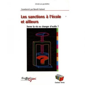 Les Sanctions A L'ecole Et Ailleurs , Serrer La Vis Ou Changer D'outils - Benoit Galand