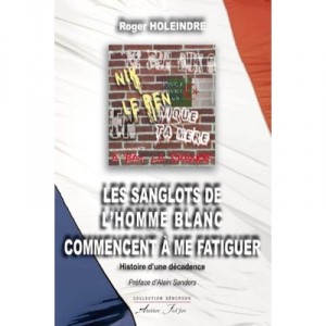 Les Sanglots De L'homme Blanc Commencent A Me Fatiguer - Roger Holeindre