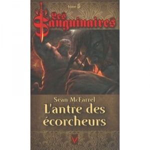 Les Sanguinaires T.6 , L'antre Des Ecorcheurs - Sean Mcfarrel