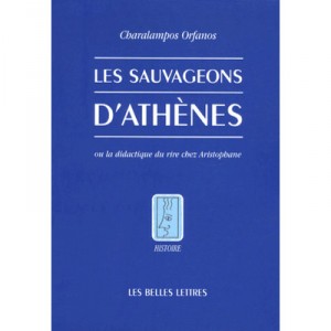 Les Sauvageons D'athenes Ou La Didactique Du Rire Chez Aristophane - Charalampos Orfanos