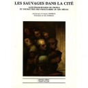 Les Sauvages Dans La Cite , Auto-emancipation Du Peuple Et Instruction Des Proletaires Au Xixe Siecle - Collectif