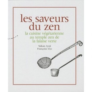 Les Saveurs Du Zen ,: La Cuisine Vegetarienne Au Temple Zen De La Falaise Verte - Taikan Jyoji , Francoise Dye