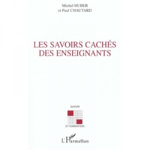 Les Savoirs Caches Des Enseignants - Michel Huber , Paul Chautard