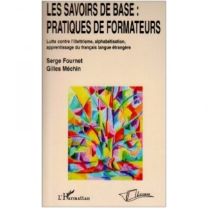 Les Savoirs De Base : Pratiques De Formateurs , Lutte Contre L'illettrisme, Alphabetisation, Apprentissage Du Francais Langue E
