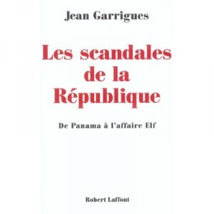 Les Scandales De La Republique , De Panama A L'affaire Elf - Jean Garrigues