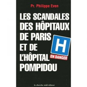 Les Scandales Des Hopitaux De Paris Et De L'hopital Pompidou - Philippe Even