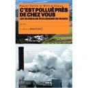 C'est Pollue Pres De Chez Vous , Les Scandales Ecologiques En France - Wilfrid Sejeau , Pascal Canfin