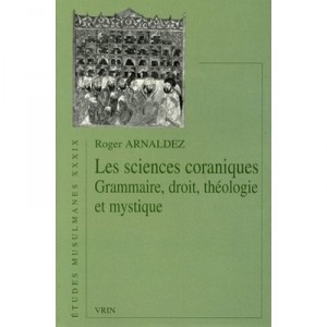 Les Sciences Coraniques , Grammaire, Droit, Theologie Et Mystique - Roger Arnaldez