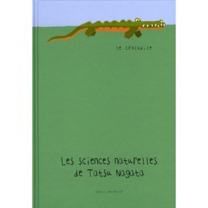 Les Sciences Naturelles De Tatsu Nagata , Le Crocodile - Tatsu Nagata