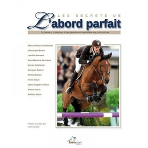 Les Secrets De L'abord Parfait , La Finesse Et La Precision D'une Equitation De Haut Niveau A La Portee De Tous - Collectif