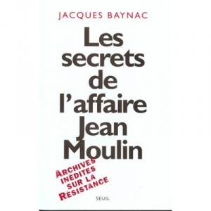 Les Secrets De L'affaire Jean Moulin - Jacques Baynac