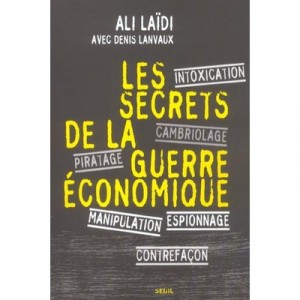 Les Secrets De La Guerre Economique - Ali Laidi , Denis Lanvaux
