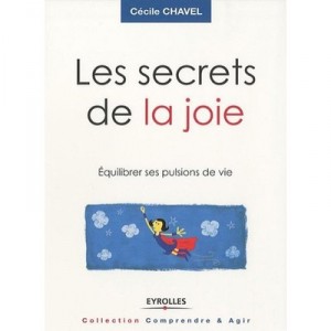 Les Secrets De La Joie , Equilibrer Ses Pulsions De Vie - Cecile Chavel