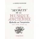 Les Secrets De La Musique Ancienne - A Geoffroy-dechaume