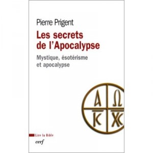 Les Secrets De L'apocalypse , Mystique Esoterisme Et Apocalypse - Pierre Prigent