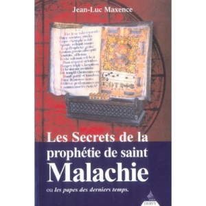 The Secrets of the prophecy of St. Malachy Or The Popes of recent times - Jean-Luc Maxence