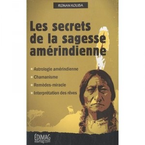 Les Secrets De La Sagesse Amerindienne - Ronan Kouba