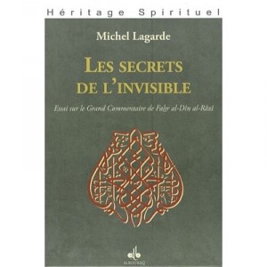 Les Secrets De L'invisible , Essai Sur Le Grand Commentaire De Fahr Al-din Al-razi - Michel Lagarde