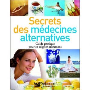 Secrets Des Medecines Alternatives , Guide Pratique Pour Se Soigner Autrement - Collectif