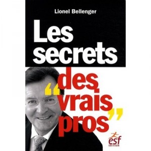 Les Secrets Des Vrais Pros - Lionel Bellenger