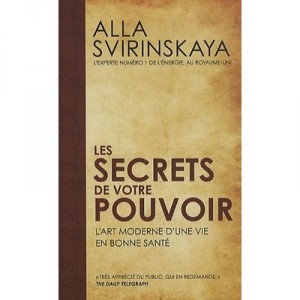 Les Secrets De Votre Pouvoir , L'art Moderne D'une Vie En Bonne Sante - Alla Svirinskaya
