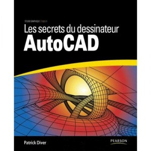 Les Secrets Du Dessinateur Autocad - Patrick Diver